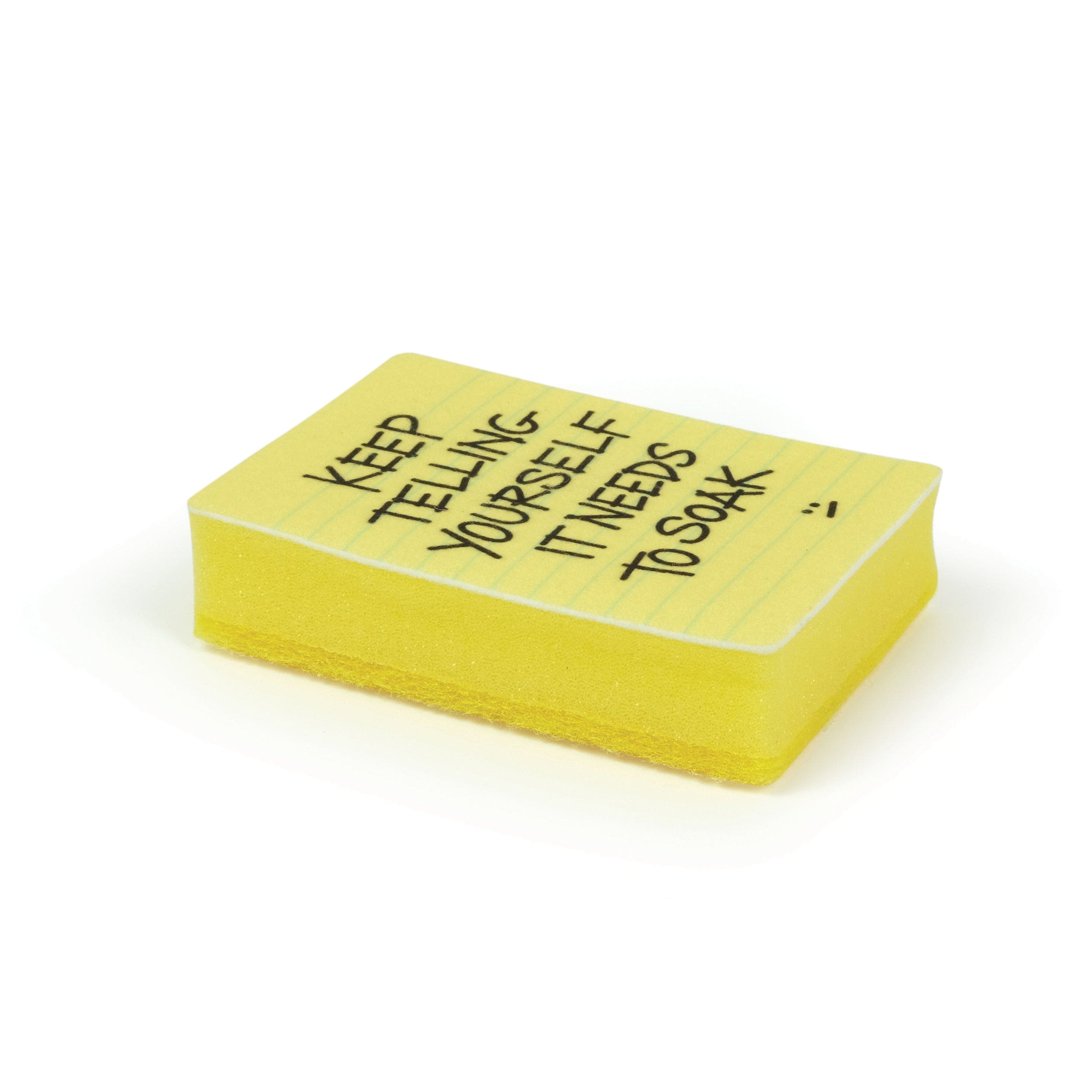 Yellow notepad sponge with black text that says "Keep telling yourself it needs to soak" on a white background